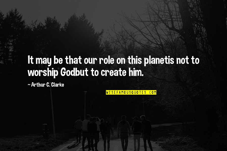 Agrafe Birou Quotes By Arthur C. Clarke: It may be that our role on this