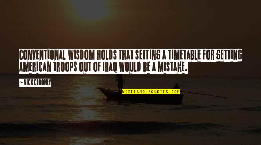 Agrafeuse Quotes By Nick Clooney: Conventional wisdom holds that setting a timetable for Agrafeuse Quotes By Nick Clooney: Conventional wisdom holds that setting a timetable for