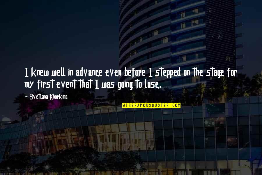 Agrait Family Quotes By Svetlana Khorkina: I knew well in advance even before I Agrait Family Quotes By Svetlana Khorkina: I knew well in advance even before I