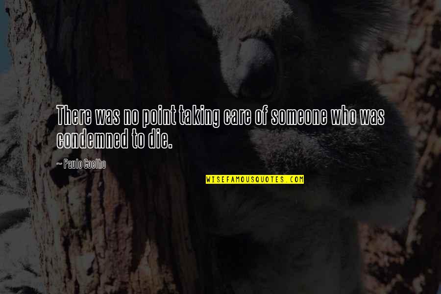 Agrammatic Aphasia Quotes By Paulo Coelho: There was no point taking care of someone