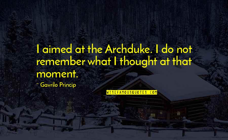 Agrammatical Sentences Quotes By Gavrilo Princip: I aimed at the Archduke. I do not