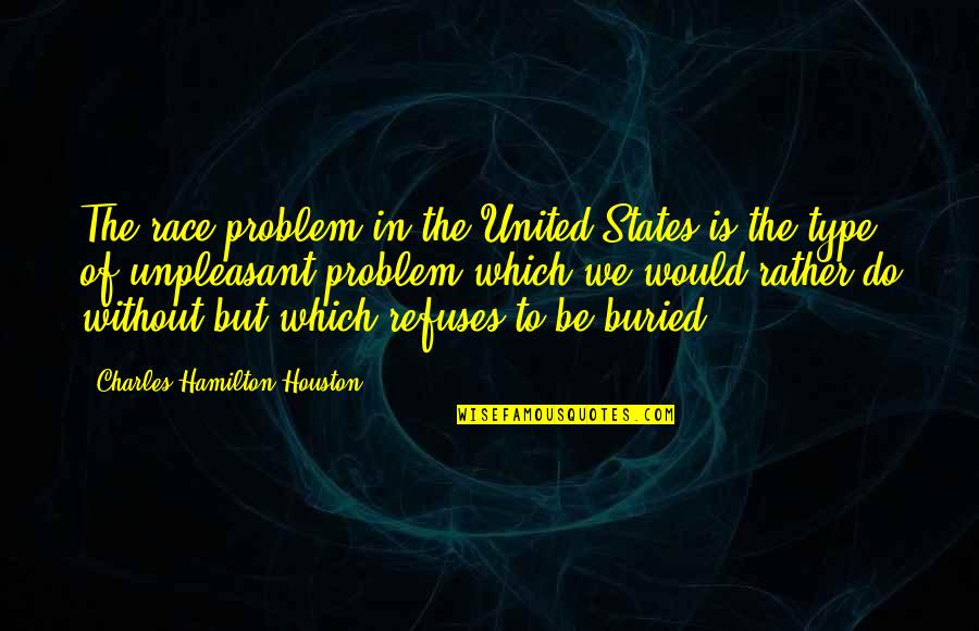 Agramunt Candy Quotes By Charles Hamilton Houston: The race problem in the United States is