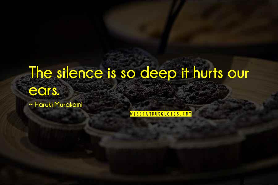 Agrandir La Quotes By Haruki Murakami: The silence is so deep it hurts our Agrandir La Quotes By Haruki Murakami: The silence is so deep it hurts our