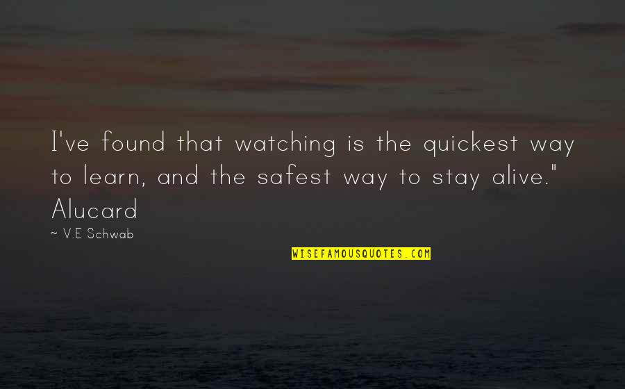 Agrandir Synonyme Quotes By V.E Schwab: I've found that watching is the quickest way