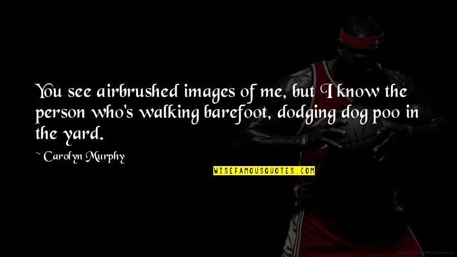 Agranovich Lev Quotes By Carolyn Murphy: You see airbrushed images of me, but I Agranovich Lev Quotes By Carolyn Murphy: You see airbrushed images of me, but I
