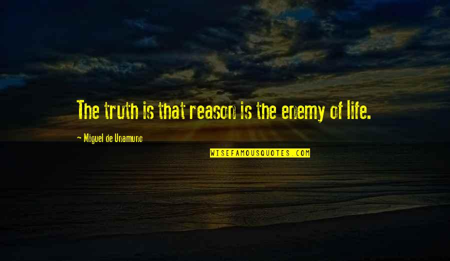 Agraria Diffuser Quotes By Miguel De Unamuno: The truth is that reason is the enemy