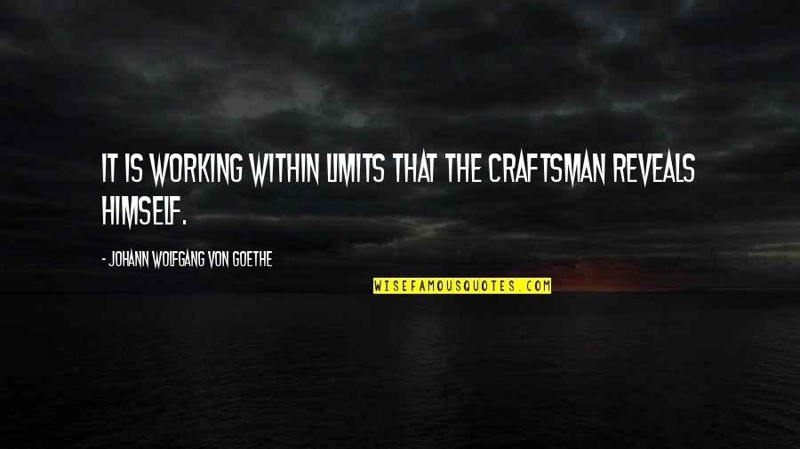 Agrarianism Define Quotes By Johann Wolfgang Von Goethe: It is working within limits that the craftsman Agrarianism Define Quotes By Johann Wolfgang Von Goethe: It is working within limits that the craftsman