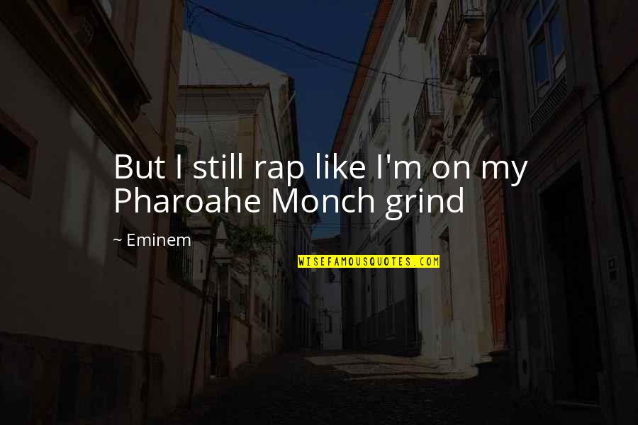 Agraris Journal Quotes By Eminem: But I still rap like I'm on my