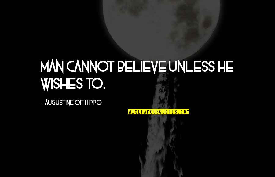 Agravain Quotes By Augustine Of Hippo: Man cannot believe unless he wishes to. Agravain Quotes By Augustine Of Hippo: Man cannot believe unless he wishes to.