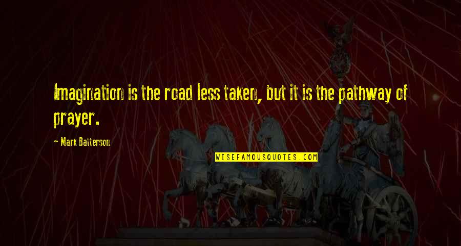 Agravain Quotes By Mark Batterson: Imagination is the road less taken, but it Agravain Quotes By Mark Batterson: Imagination is the road less taken, but it