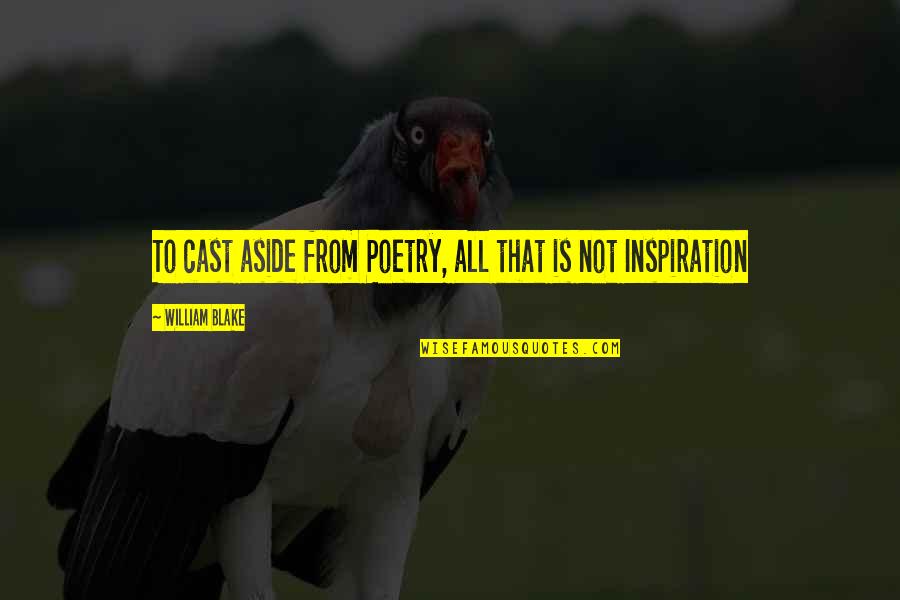 Agravain Quotes By William Blake: To cast aside from Poetry, all that is Agravain Quotes By William Blake: To cast aside from Poetry, all that is