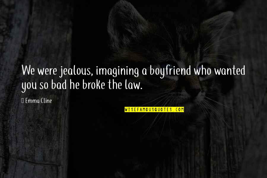 Agravando Significado Quotes By Emma Cline: We were jealous, imagining a boyfriend who wanted