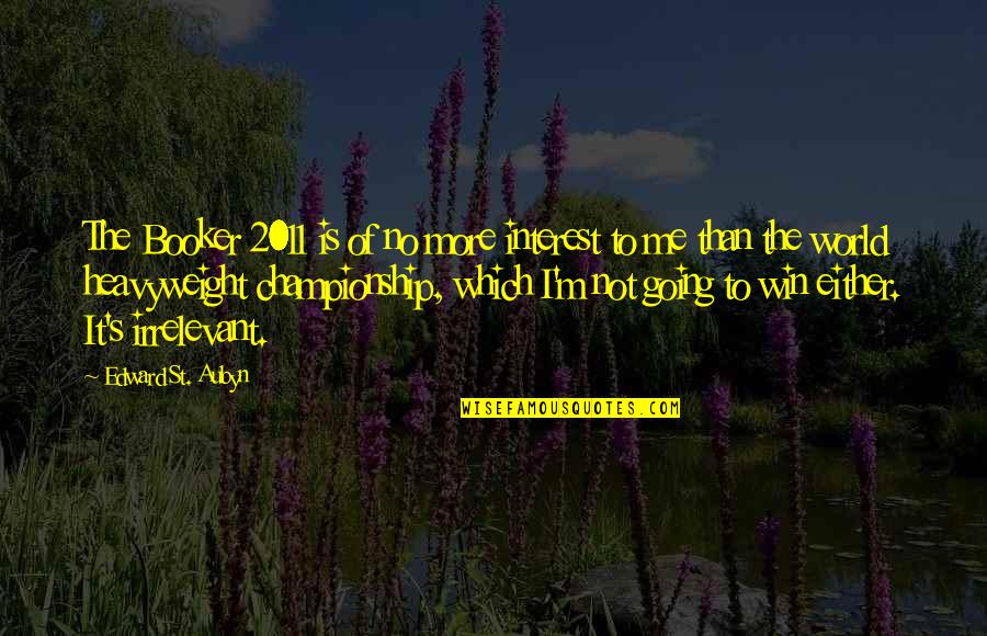 Agravios Definicion Quotes By Edward St. Aubyn: The Booker 2011 is of no more interest Agravios Definicion Quotes By Edward St. Aubyn: The Booker 2011 is of no more interest