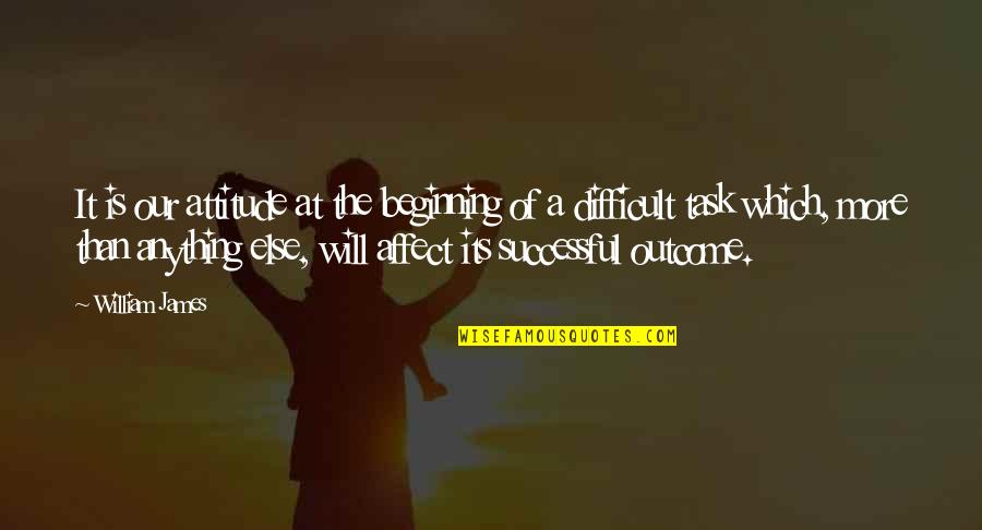 Agravios Definicion Quotes By William James: It is our attitude at the beginning of Agravios Definicion Quotes By William James: It is our attitude at the beginning of