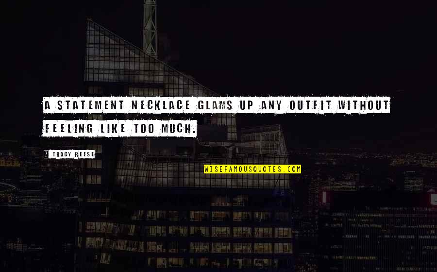 Agravios Quotes By Tracy Reese: A statement necklace glams up any outfit without