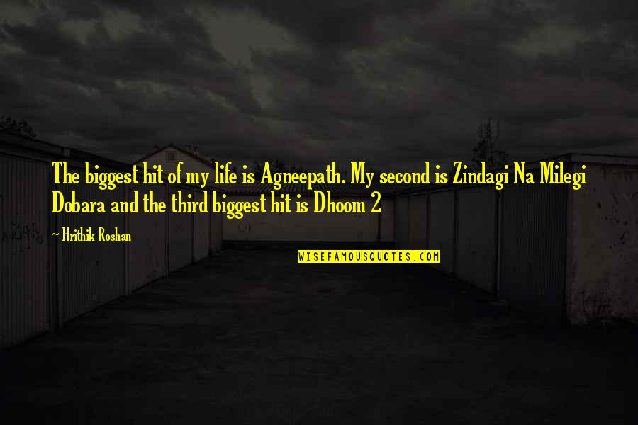 Agrawal Drugs Quotes By Hrithik Roshan: The biggest hit of my life is Agneepath.