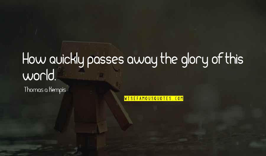 Agraz Definicion Quotes By Thomas A Kempis: How quickly passes away the glory of this
