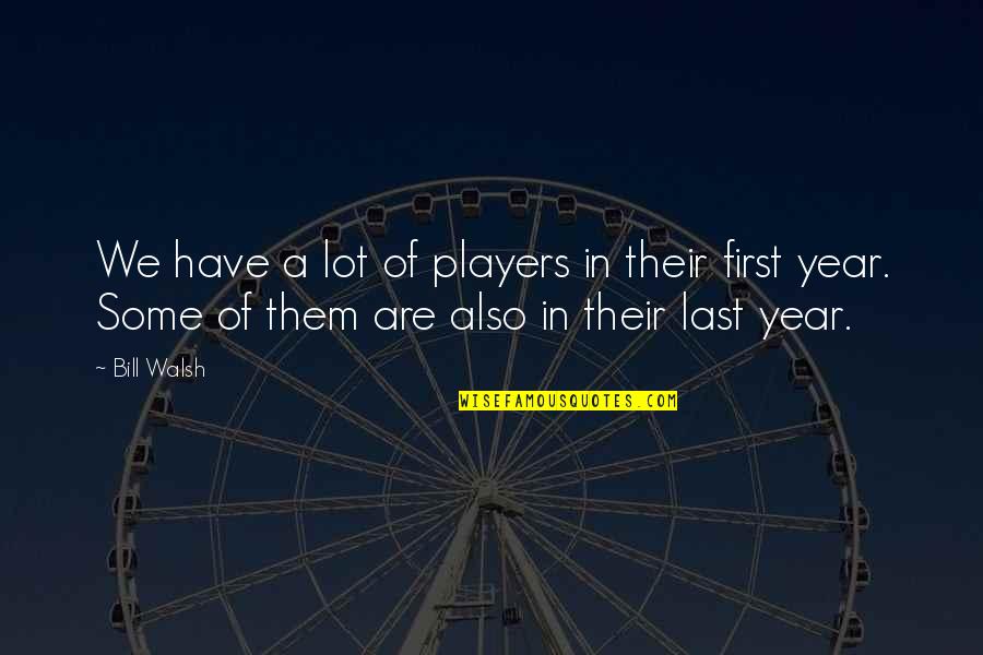 Agreablement Quotes By Bill Walsh: We have a lot of players in their Agreablement Quotes By Bill Walsh: We have a lot of players in their