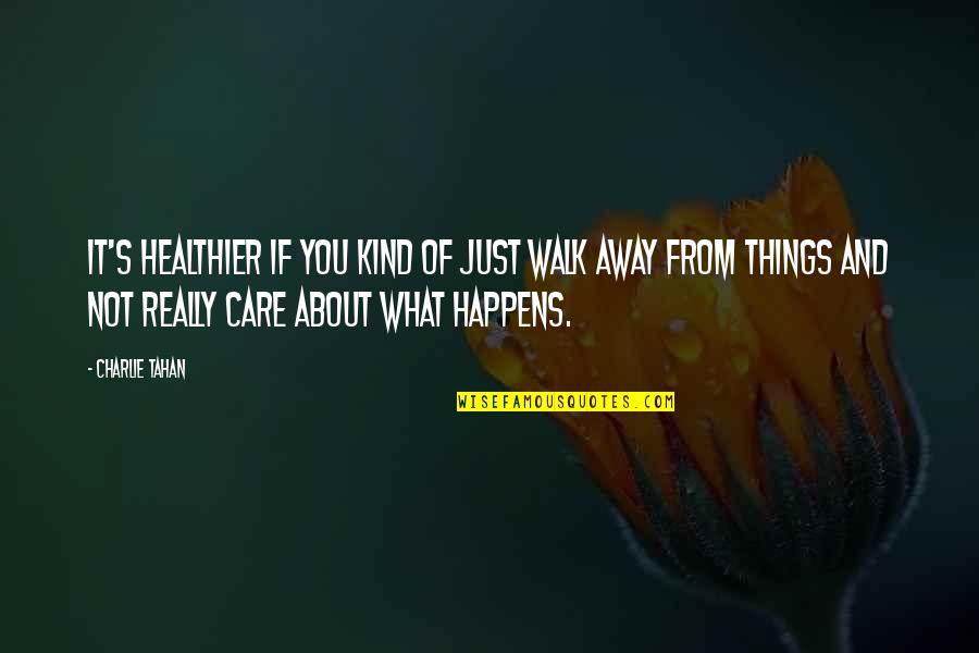 Agreablement Quotes By Charlie Tahan: It's healthier if you kind of just walk Agreablement Quotes By Charlie Tahan: It's healthier if you kind of just walk