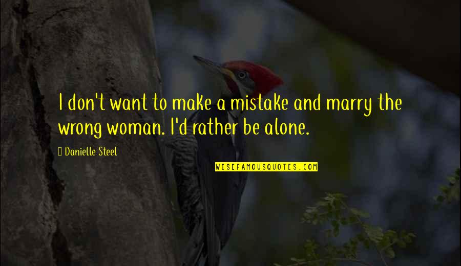 Agrebi Mohamed Quotes By Danielle Steel: I don't want to make a mistake and