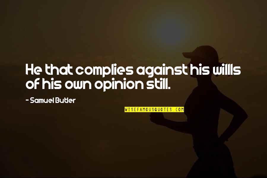 Agrebi Mohamed Quotes By Samuel Butler: He that complies against his willIs of his Agrebi Mohamed Quotes By Samuel Butler: He that complies against his willIs of his