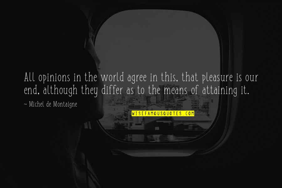 Agree To Differ Quotes By Michel De Montaigne: All opinions in the world agree in this,