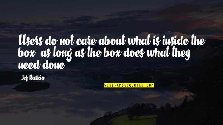 Agreeableemotional Quotes By Jef Raskin: Users do not care about what is inside