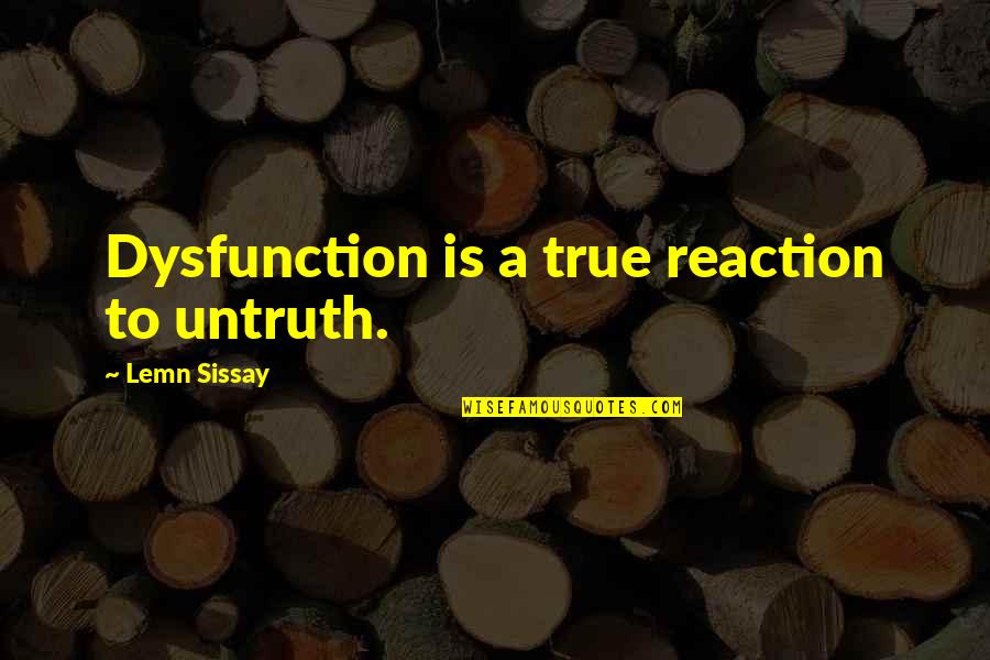 Agreeableemotional Quotes By Lemn Sissay: Dysfunction is a true reaction to untruth.