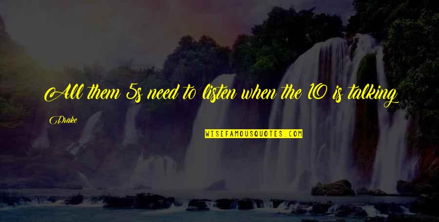 Agreeableness Quotes By Drake: All them 5s need to listen when the
