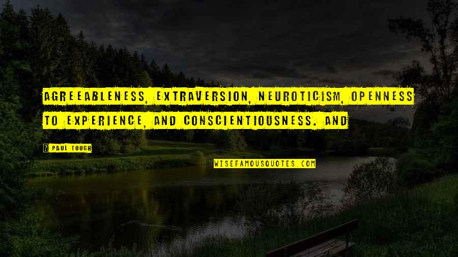 Agreeableness Quotes By Paul Tough: agreeableness, extraversion, neuroticism, openness to experience, and conscientiousness. Agreeableness Quotes By Paul Tough: agreeableness, extraversion, neuroticism, openness to experience, and conscientiousness.