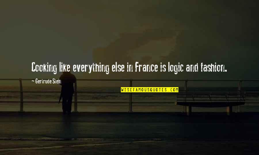 Agreeably Grey Quotes By Gertrude Stein: Cooking like everything else in France is logic Agreeably Grey Quotes By Gertrude Stein: Cooking like everything else in France is logic