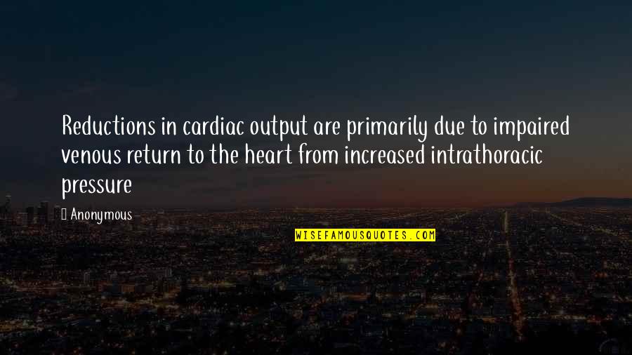 Agreebly Quotes By Anonymous: Reductions in cardiac output are primarily due to