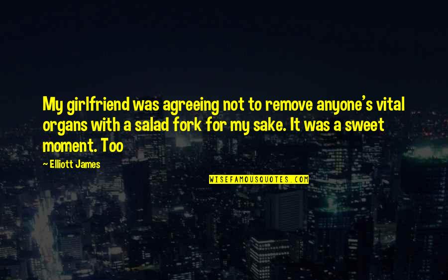 Agreeing Quotes By Elliott James: My girlfriend was agreeing not to remove anyone's