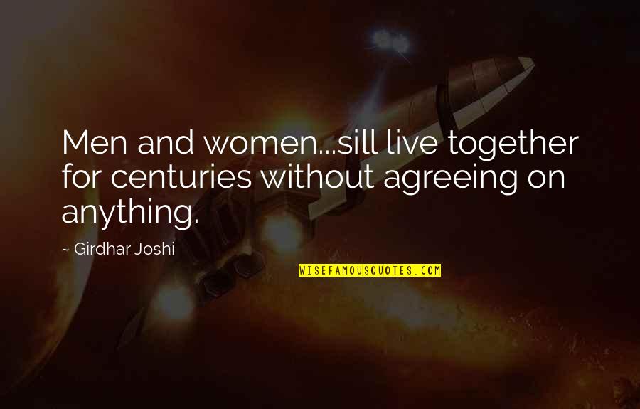 Agreeing Quotes By Girdhar Joshi: Men and women...sill live together for centuries without