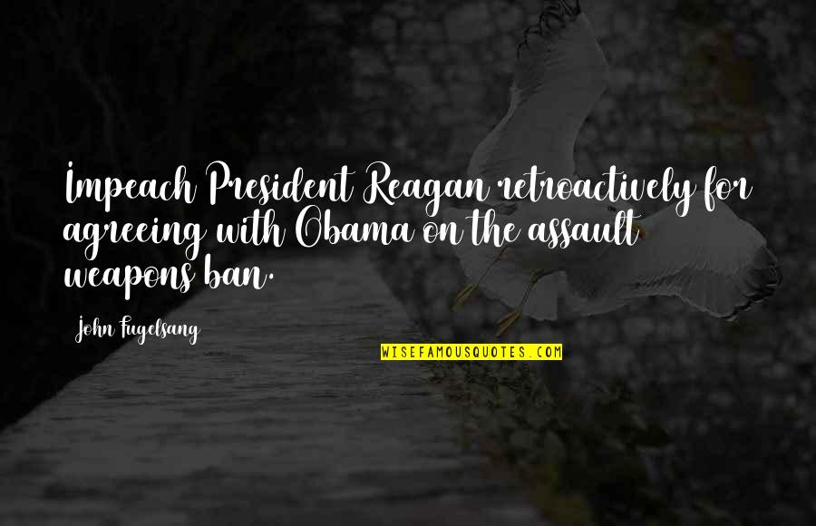 Agreeing Quotes By John Fugelsang: Impeach President Reagan retroactively for agreeing with Obama Agreeing Quotes By John Fugelsang: Impeach President Reagan retroactively for agreeing with Obama