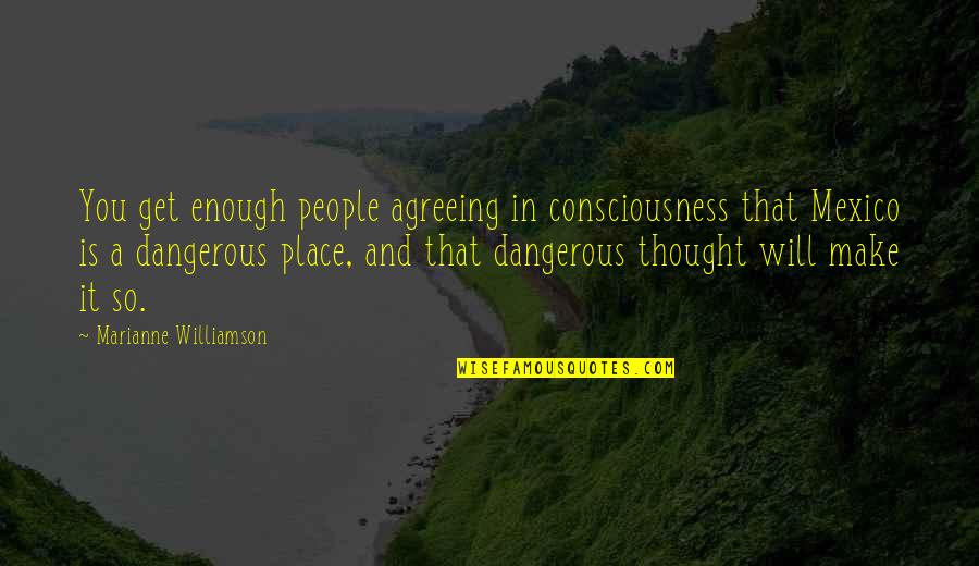 Agreeing Quotes By Marianne Williamson: You get enough people agreeing in consciousness that
