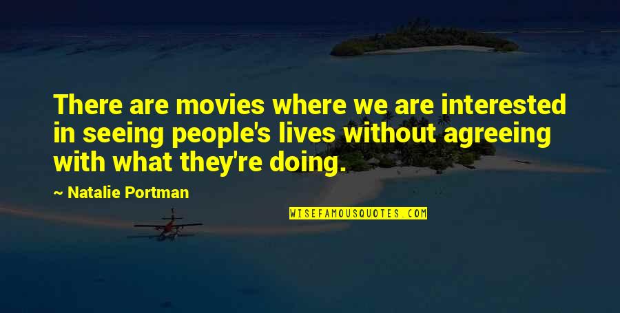 Agreeing Quotes By Natalie Portman: There are movies where we are interested in