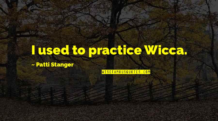 Agreeing To Disagree Quotes By Patti Stanger: I used to practice Wicca.
