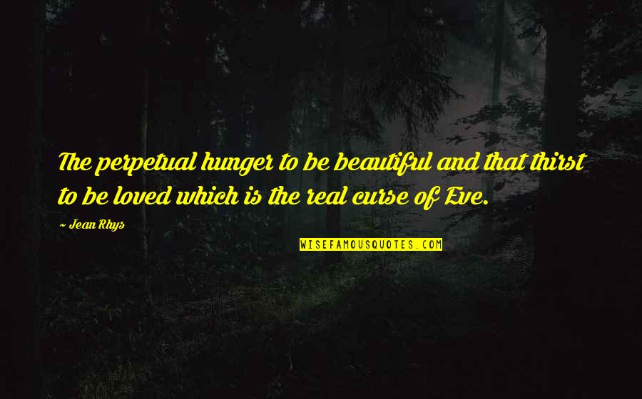 Agreement Disagreement Quotes By Jean Rhys: The perpetual hunger to be beautiful and that