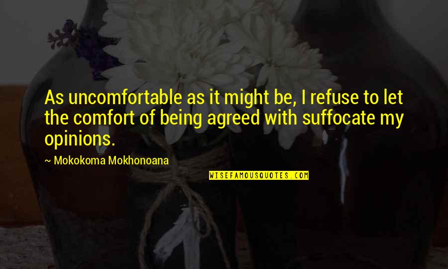 Agreement Disagreement Quotes By Mokokoma Mokhonoana: As uncomfortable as it might be, I refuse