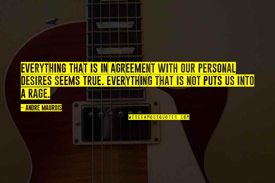 Agreement Quotes By Andre Maurois: Everything that is in agreement with our personal Agreement Quotes By Andre Maurois: Everything that is in agreement with our personal