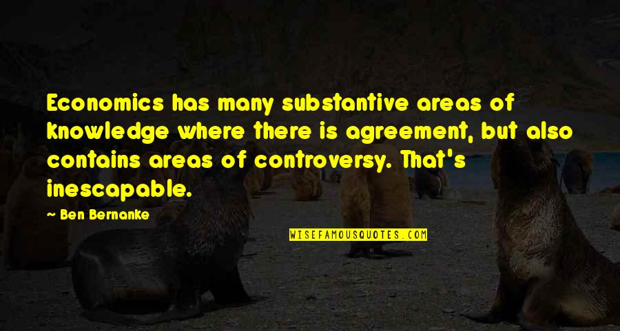Agreement Quotes By Ben Bernanke: Economics has many substantive areas of knowledge where Agreement Quotes By Ben Bernanke: Economics has many substantive areas of knowledge where