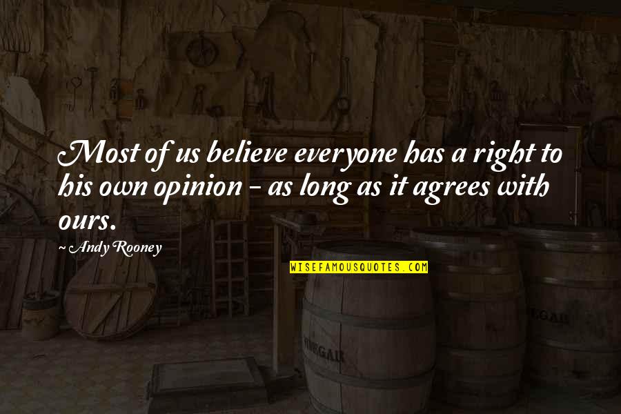 Agrees Quotes By Andy Rooney: Most of us believe everyone has a right