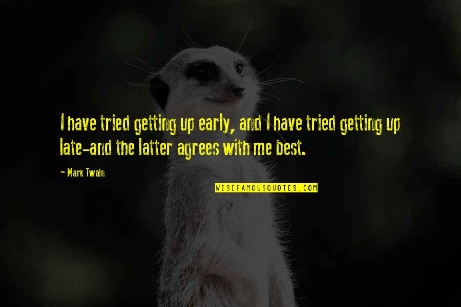 Agrees Quotes By Mark Twain: I have tried getting up early, and I