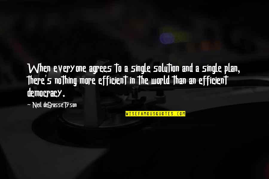 Agrees Quotes By Neil DeGrasse Tyson: When everyone agrees to a single solution and