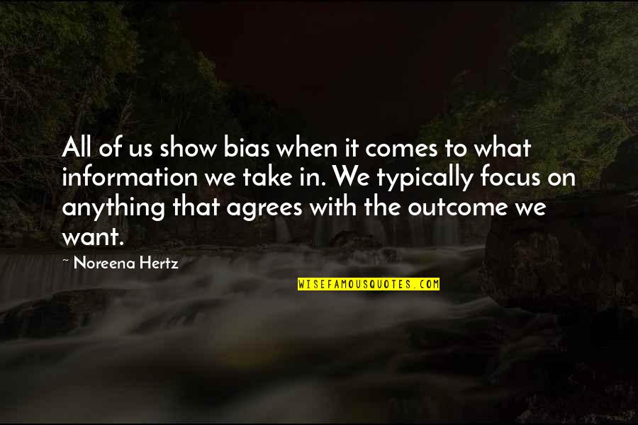 Agrees Quotes By Noreena Hertz: All of us show bias when it comes