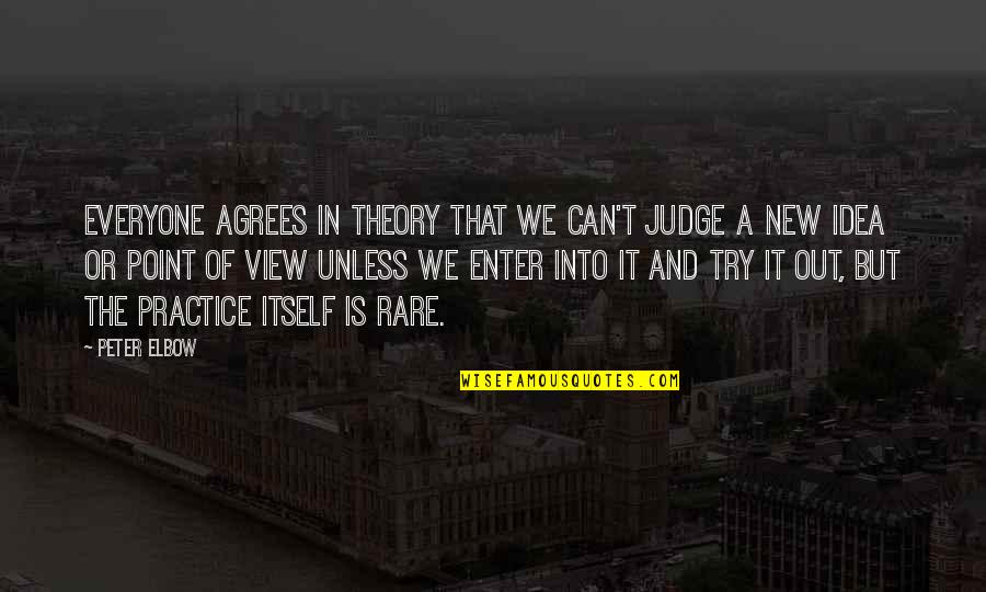 Agrees Quotes By Peter Elbow: Everyone agrees in theory that we can't judge