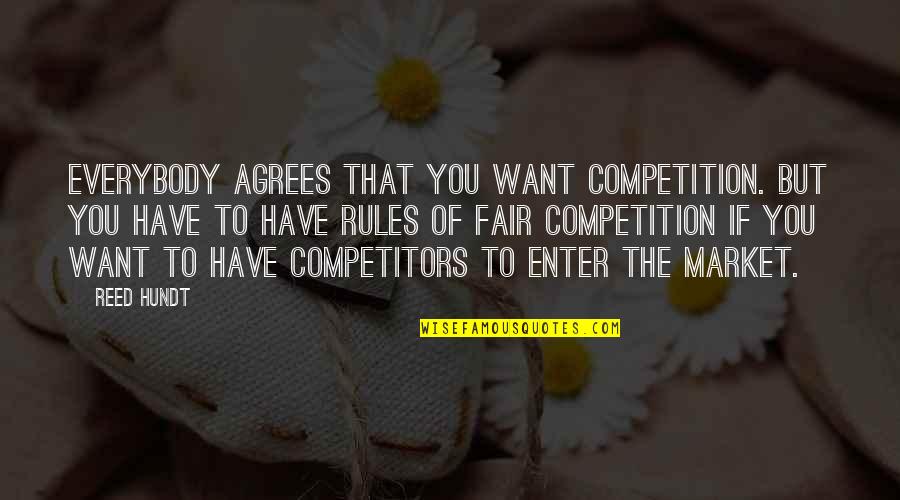 Agrees Quotes By Reed Hundt: Everybody agrees that you want competition. But you