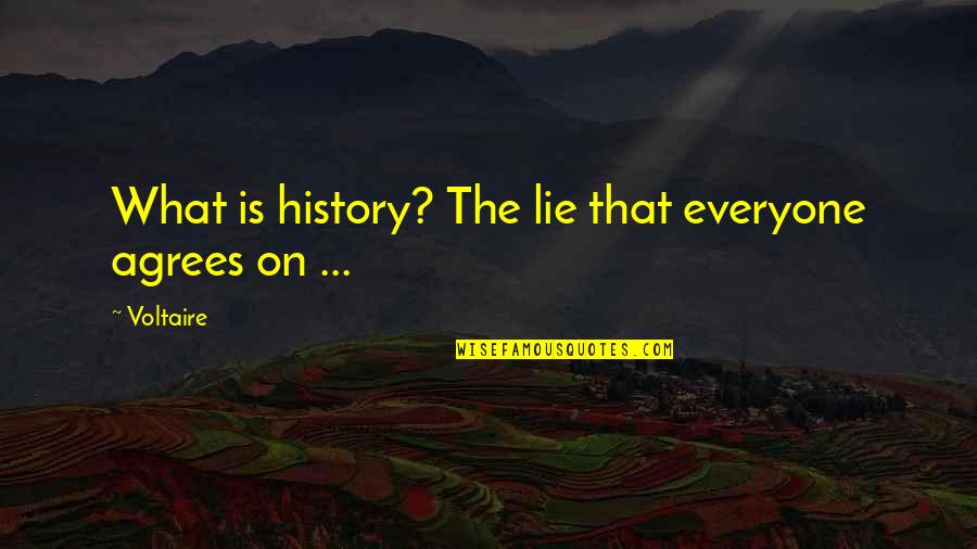Agrees Quotes By Voltaire: What is history? The lie that everyone agrees