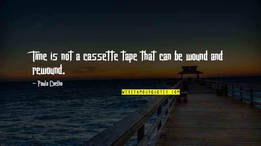 Agregados Para Quotes By Paulo Coelho: Time is not a cassette tape that can Agregados Para Quotes By Paulo Coelho: Time is not a cassette tape that can
